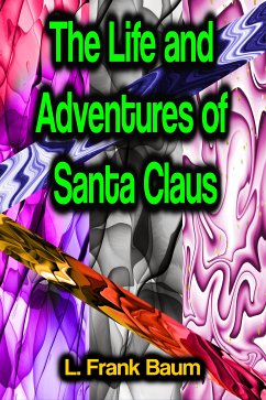 The Life and Adventures of Santa Claus (eBook, ePUB) - Baum, L. Frank