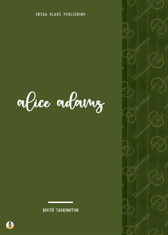 Alice Adams (eBook, ePUB) - Tarkington, Booth; Blake, Sheba