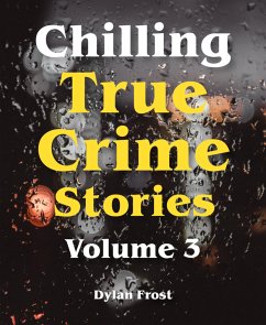 Chilling True Crime Stories - Volume 3 (eBook, ePUB) - Frost, Dylan