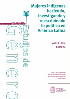 Mujeres indígenas haciendo, investigando y reescribiendo lo político en América Latina (eBook, PDF) - Ulloa, Astrid