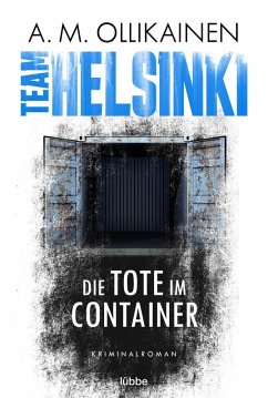 Die Tote im Container / Team Helsinki Bd.1 (eBook, ePUB) - Ollikainen, A. M.