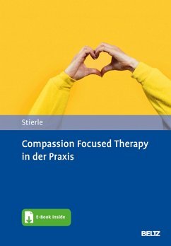 Compassion Focused Therapy in der Praxis (eBook, PDF) - Stierle, Christian