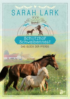 Das Glück der Pferde / Schutzhof Schwalbennest Bd.1 (eBook, ePUB) - Lark, Sarah