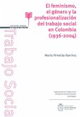 El feminismo, el género y la profesionalización del trabajo social en Colombia (1936-2004) (eBook, PDF)