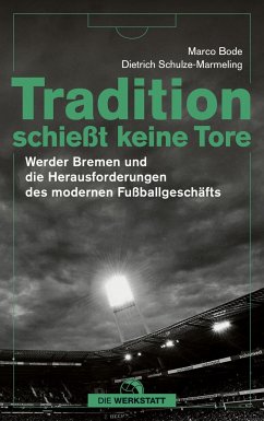 Tradition schießt keine Tore - Bode, Marco;Schulze-Marmeling, Dietrich