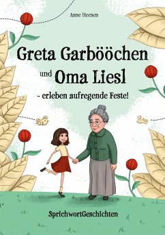 Greta Garbööchen und Oma Liesl - erleben aufregende Feste! - Heesen, Anne