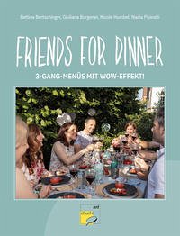 Friends for Dinner - Friends for Dinner: 3-Gang-Menüs mit Wow-Effekt