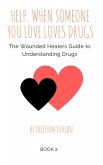 Help. When Someone You Love Loves Drugs. The Wounded Healers Guide to Understanding Drugs Book 2 (eBook, ePUB) Help. When Someone You Love Loves Drugs. The Wounded Healers Guide to Understanding Drugs Book 2 (eBook, ePUB)