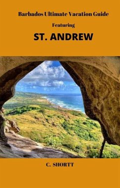 Barbados Ultimate Vacation Guide Featuring St. Andrew (eBook, ePUB) - Shortt, C.; Shortt, Cecilia