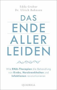 Das Ende aller Leiden. Wie RNA-Therapien die Behandlung von Krebs, Herzkrankheiten und Infektionen revolutionieren (eBook, ePUB) - Grabar, Edda; Bahnsen, Ulrich