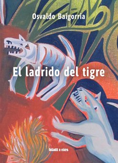 El ladrido del tigre (eBook, ePUB) - Baigorria, Osvaldo