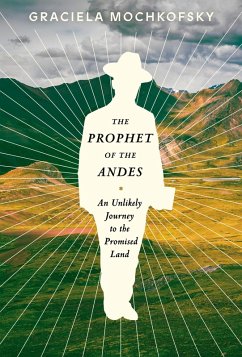 The Prophet of the Andes (eBook, ePUB) - Mochkofsky, Graciela