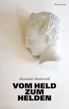 Vom Held zum Helden - Markwirth, Alexander