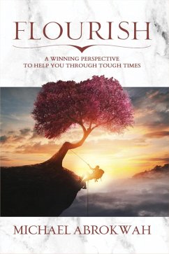 Flourish: A Winning Perspective To Help You Through Tough Times (eBook, ePUB) - Abrokwah, Michael