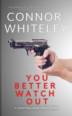You Better Watch Out: A Christmas Crime Short Story (Christmas Mystery Stories, #3) (eBook, ePUB) - Whiteley, Connor