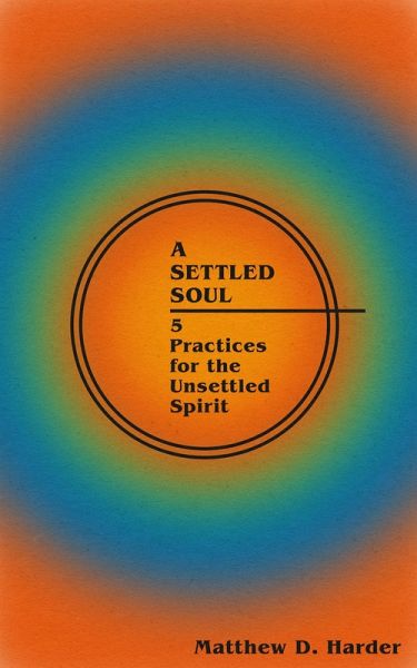 A Settled Soul: 5 Practices for the Unsettled Spirit (eBook, ePUB) A Settled Soul: 5 Practices for the Unsettled Spirit (eBook, ePUB)