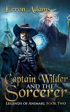 Captain Wilder & The Sorcerer (Legends of Animarl, #2) (eBook, ePUB) - Adams, Erron