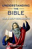 Understanding the Bible: Old and New Testaments (eBook, ePUB) Understanding the Bible: Old and New Testaments (eBook, ePUB)