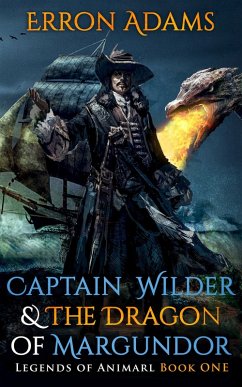 Captain Wilder & The Dragon of Margundor (Legends of Animarl, #1) (eBook, ePUB) - Adams, Erron