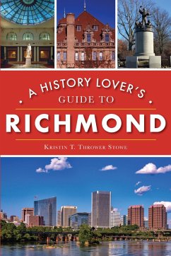 History Lover's Guide to Richmond (eBook, ePUB) - Stowe, Kristin T. Thrower