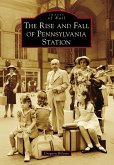 Rise and Fall of Pennsylvania Station (eBook, ePUB)