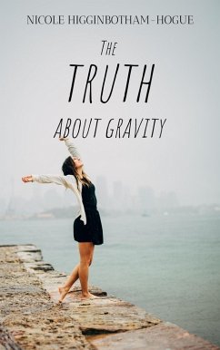 The Truth About Gravity (eBook, ePUB) - Higginbotham-Hogue, Nicole