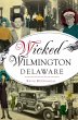 Wicked Wilmington, Delaware (eBook,... - Bild 1