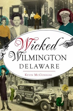 Wicked Wilmington, Delaware (eBook, ePUB) - McGonegal, Kevin