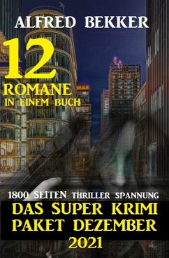 Das Super Krimi Paket Dezember 2021: 12 Romane in einem Buch - 1800 Seiten Thriller Spannung (eBook, ePUB) - Bekker, Alfred