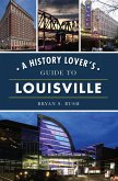 History Lover's Guide to Louisville (eBook, ePUB)