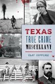 Texas True Crime Miscellany (eBook, ePUB)