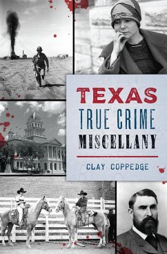 Texas True Crime Miscellany (eBook, ePUB) - Coppedge, Clay