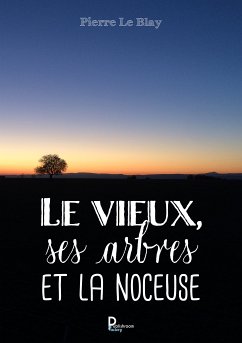 Le vieux, ses arbres et la noceuse (eBook, ePUB) - Le Blay, Pierre