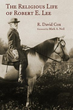 Religious Life of Robert E. Lee (eBook, ePUB) - Cox, R. David Religious Life of Robert E. Lee (eBook, ePUB) - Cox, R. David