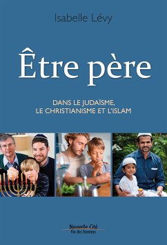 Être père dans le Judaïsme, le Christianisme et l’Islam (eBook, ePUB) - Lévy, Isabelle