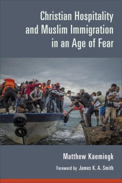 Christian Hospitality and Muslim Immigration in an Age of Fear (eBook, ePUB) - Kaemingk, Matthew