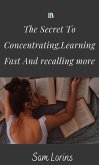 The Secret to Concentrating, Learning Fast, and Recalling More (eBook, ePUB)