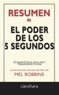 El Poder De Los 5 Segundos: Sé Valiente En El Día A Día Y Transforma Tu Vida de Mel Robbins: Conversaciones Escritas (eBook, ePUB) - LibroDiario