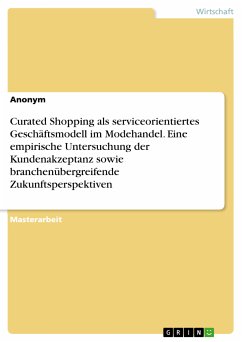 Curated Shopping als serviceorientiertes Geschäftsmodell im Modehandel. Eine empirische Untersuchung der Kundenakzeptanz sowie branchenübergreifende Zukunftsperspektiven (eBook, PDF)