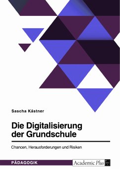 Die Digitalisierung der Grundschule. Chancen, Herausforderungen und Risiken (eBook, PDF)