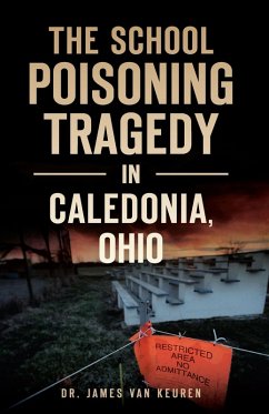 School Poisoning Tragedy in Caledonia, Ohio (eBook, ePUB) - Keuren, James Van