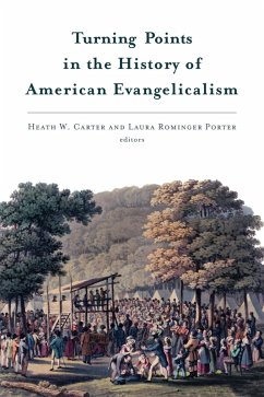 Turning Points in the History of American Evangelicalism (eBook, ePUB) - Carter, Heath W.