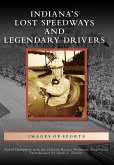 Indiana's Lost Speedways and Legendary Drivers (eBook, ePUB)