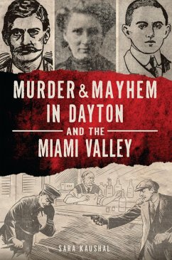Murder & Mayhem in Dayton and the Miami Valley (eBook, ePUB) - Kaushal, Sara