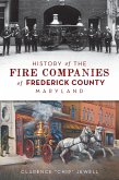 History of the Fire Companies of Frederick County, Maryland (eBook, ePUB)