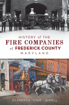 History of the Fire Companies of Frederick County, Maryland (eBook, ePUB) - Jewell, Clarence "Chip"