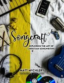 Songcraft: Exploring the Art of Christian Songwriting (Revised and Updated) (eBook, ePUB)