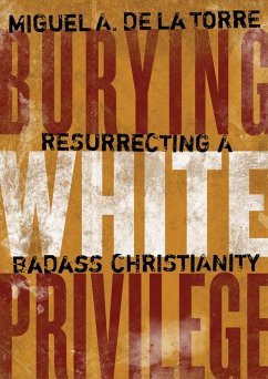Burying White Privilege (eBook, ePUB) - Torre, Miguel A. De La