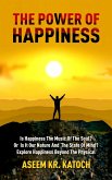 The Power Of Happiness (The Power Of The Mind Consciousness And Journey Through The Inner Landscape, #2) (eBook, ePUB) The Power Of Happiness (The Power Of The Mind Consciousness And Journey Through The Inner Landscape, #2) (eBook, ePUB)