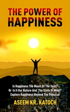 The Power Of Happiness (The Power Of The Mind Consciousness And Journey Through The Inner Landscape, #2) (eBook, ePUB) - Katoch, Aseem